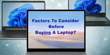 What Factors To Consider Before Buying A Laptop?