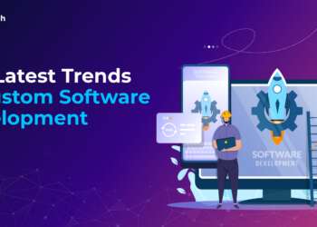 Guest Blog- The Latest Trends in Custom Software Development