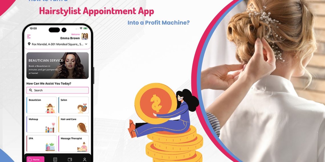 How to Turn a Hair Stylist Appointment App into a Profit Machine?