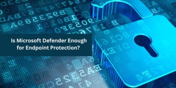 Is Microsoft Defender Enough for Endpoint Protection?