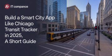 Build a Smart City App Like Chicago Transit Tracker in 2025, A Short Guide