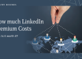 LinkedIn Premium Cost: How Much It Really Costs and What You Get