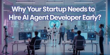 Why Your Startup Needs To Hire AI Agent Developer Early?