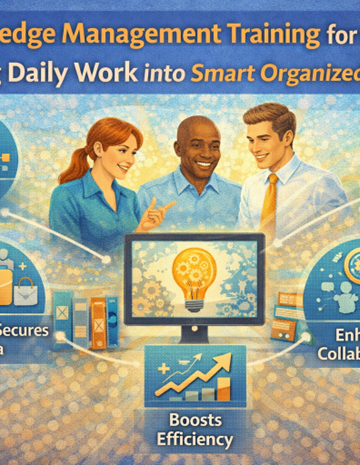 Knowledge Management Training for Employees: Turning Daily Work into Smart Organized Intelligence
