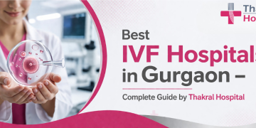 Best IVF Hospitals in Gurgaon & Best Maternity Hospital in Gurgaon – Complete Guide